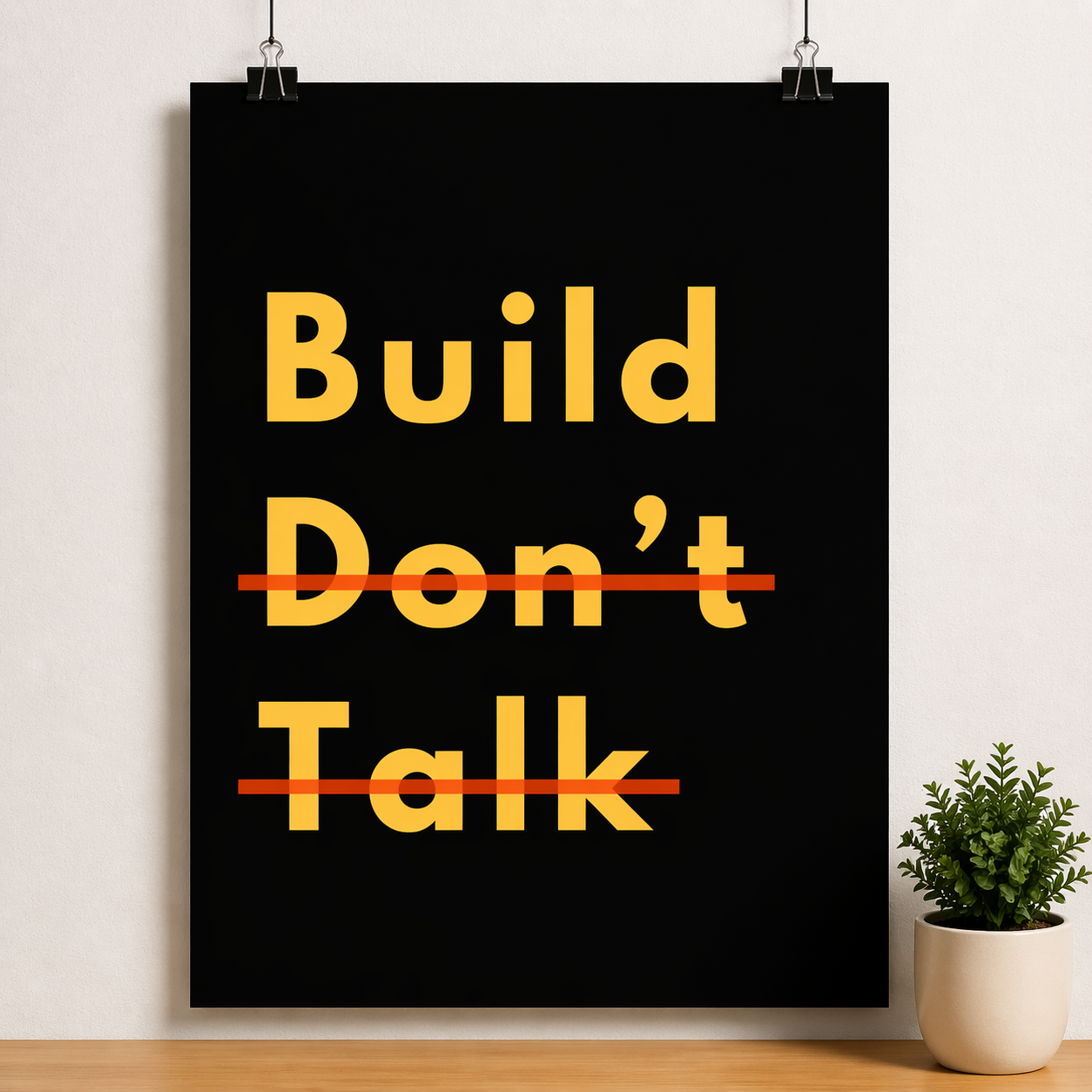 Build, Don’t Talk