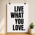 Live What You Love Poster